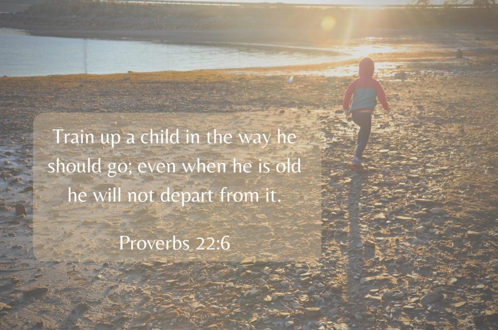 Proverbs 22:6 - Train up a child