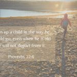 Proverbs 22:6 - Train up a child